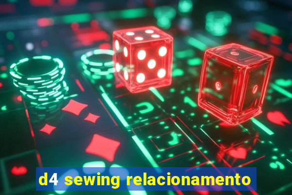 d4 sewing relacionamento